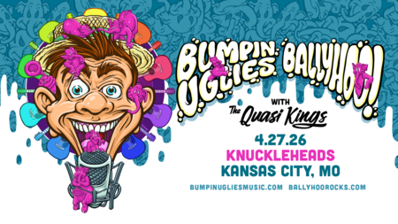 Bumpin Uglies and Ballyhoo! with The Quasi Kings