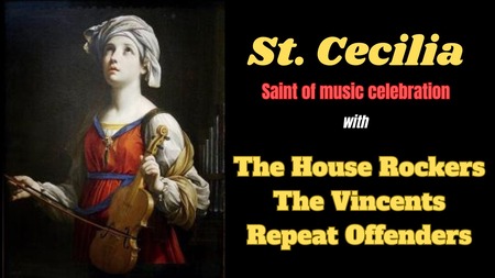 St. Cecilia Saint of Music Celebration featuring The House Rockers, The Vincents and Repeat Offenders